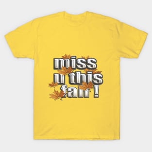 MISS U THIS FALL T-Shirt